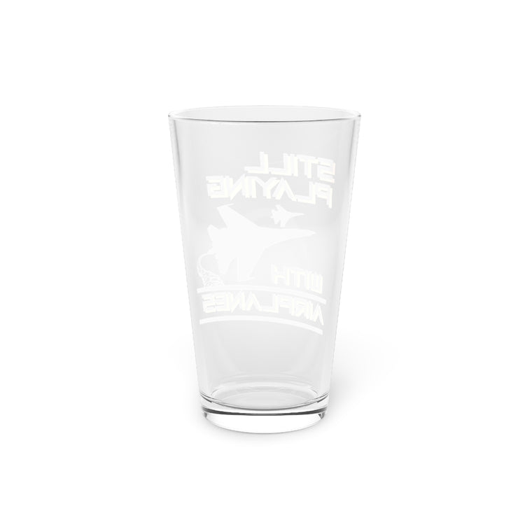 Beer Glass Pint 16oz  Novelty Military Aviation AircraftStill Playing With Airplanes