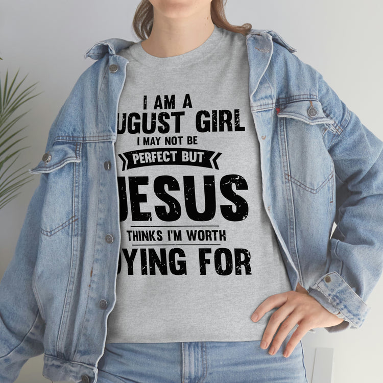 Humorous Imperfect August Girl But He Thinks She's Valuable Novelty Christians Woman Girl Religious Believer  Unisex Heavy Cotton Tee