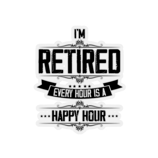 Sticker Decal Hilarious I'm Retired Every Hour Is A Happiness Hour Outfit Humorous Retire Stickers For Laptop Decal