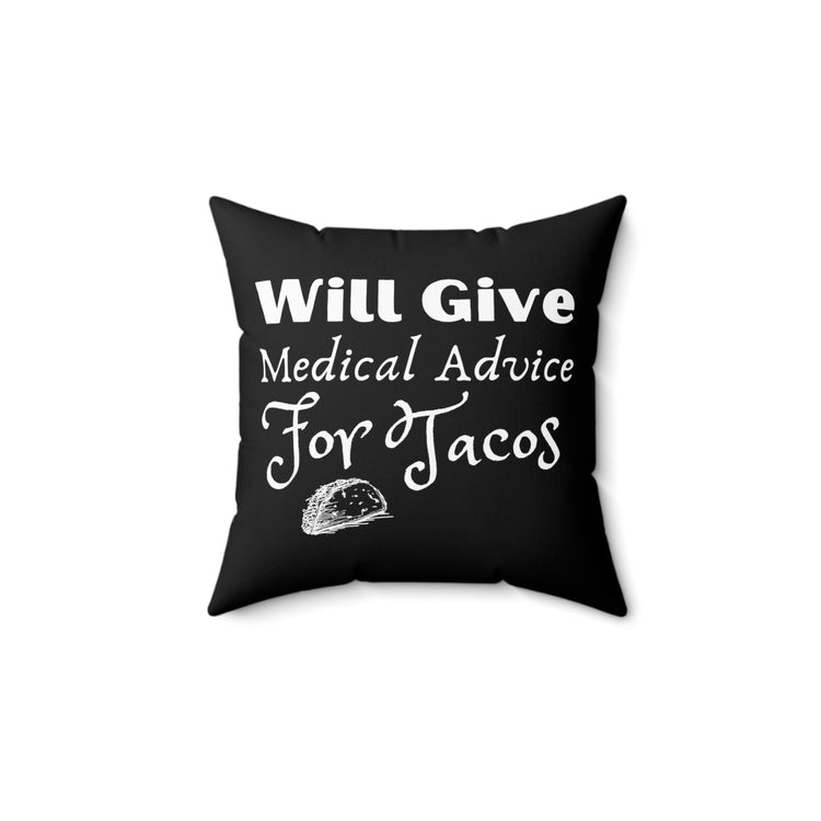 Will Give Medical Advice For Tacos Gag Quote Tee Shirt Gift | Humorous Foodie Enthusiasts Pun Men Women T Shirt Spun Polyester Square Pillow