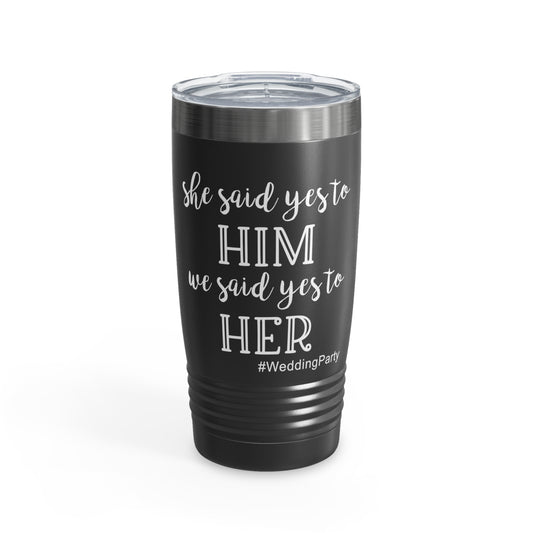 She Said Yes To Him We Said Yes To Her Team Bride Shirt | Bridal Party Shirt | Bridesmaid Tanks | Bridesmaid Tank Tops Ringneck Tumbler, 20oz