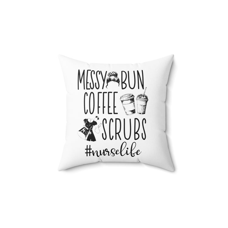 Messy Bun Coffee Scrubs #Nurselife Spun Polyester Square Pillow