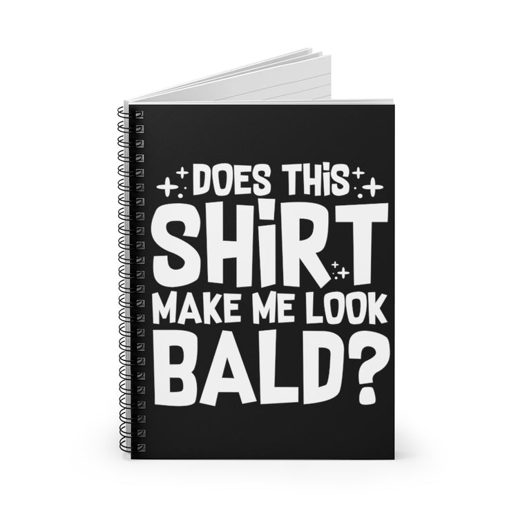 Spiral Notebook   Novelty Make Me Look Bald Sarcastic Sayings Men Women Funny Introverts Sarcasm Sayings Sarcastic Quotw
