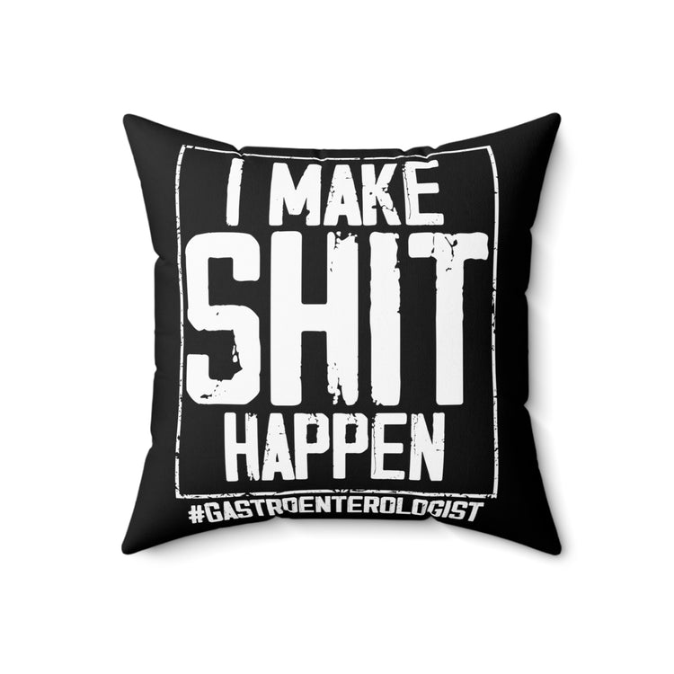 Novelty Make Shit Happen Gastroenterologist Gastroenterology Humorous Digestive System Medical Expert Doctor Spun Polyester Square Pillow