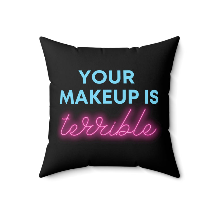 Humorous Your Makeup Is Terrible Drag Queens Hilarious Hairdressers LGBTQA Men Women T Shirt Spun Polyester Square Pillow