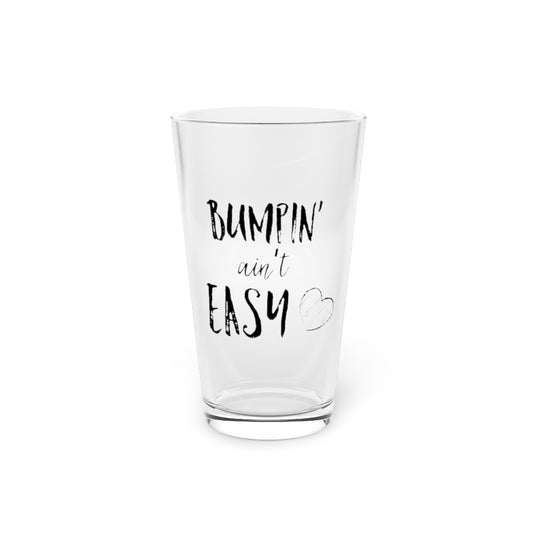 Beer Glass Pint 16oz Bumpin' Ain't Easy Maternity