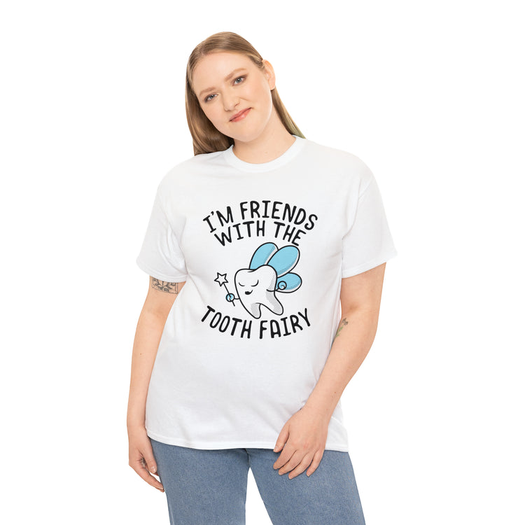 Shit Funny I'm Friends With Tooth Fairy Magic Dentists Encouraging health Dental T-Shirt Unisex Heavy Cotton Tee