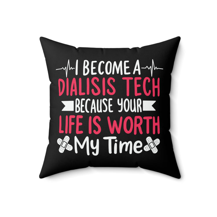 Humorous Dialysis Tech Appreciation Quote Tee Shirt Gifts | Cute Your Life's Valued Saying Men Women T Shirt Spun Polyester Square Pillow