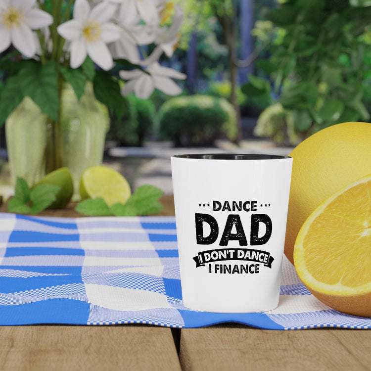 Shot Glass Party Ceramic Tequila  Humorous Dance Dad I Don't Dance I Finance Party Daddy Novelty Family Day Husband Papa Humor Grandpa Men