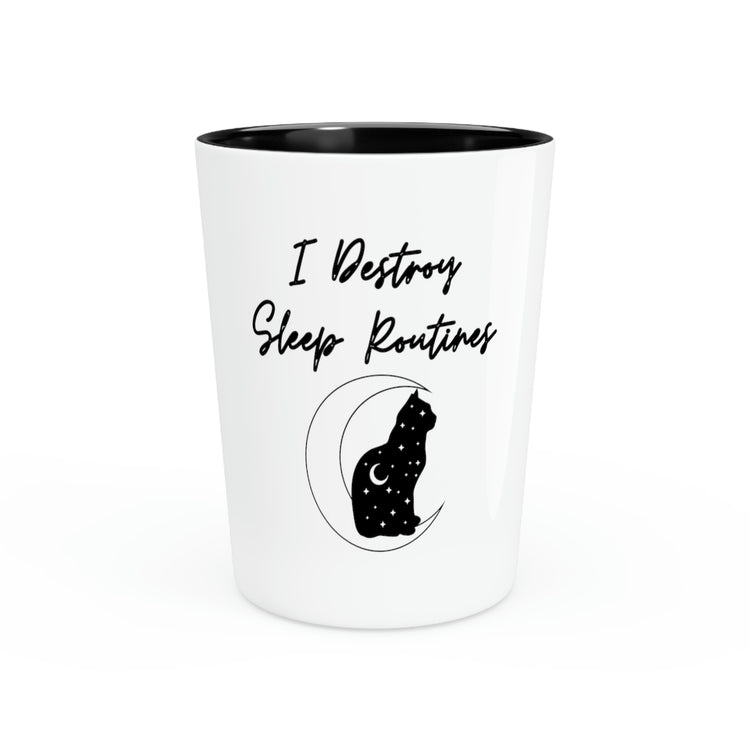 Shot Glass Party Ceramic Tequila Funny I Destroy Sleeping Routines Kitten Saying Women Men Humorous Felines Mom