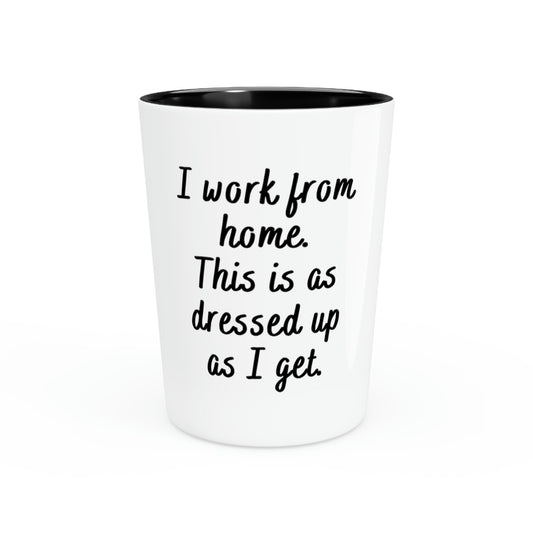 Shot Glass Party Ceramic Tequila Hilarious Worker From Home Men Women Gag Dress Employee Mom Husband Wife Working Pun