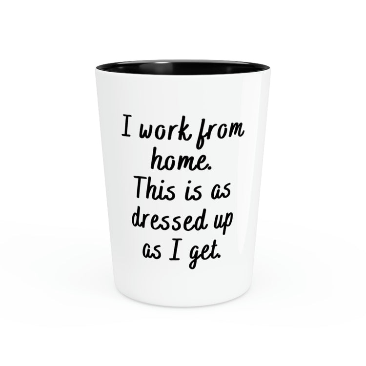 Shot Glass Party Ceramic Tequila Hilarious Worker From Home Men Women Gag Dress Employee Mom Husband Wife Working Pun