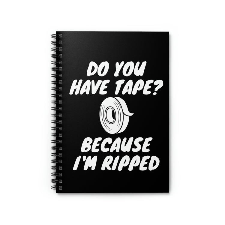 Spiral Notebook Funny Saying Have Tape Because I'm Ripped Workout Men Women  Mom Father Sarcasm