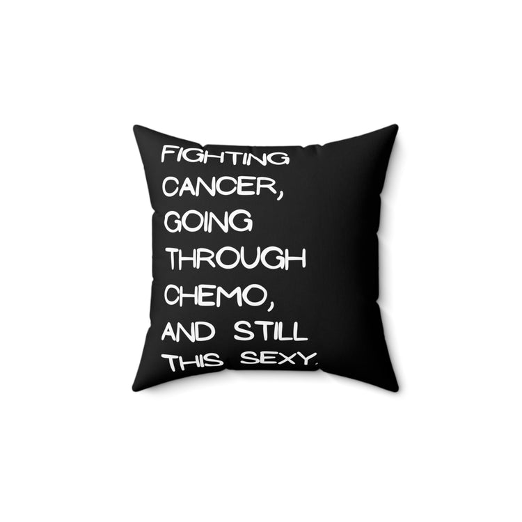 Fighting Cancer Going Through Chemo Quote Tee Shirt Gifts | Humorous Still This Sexy Saying Men Women T Shirt Spun Polyester Square Pillow