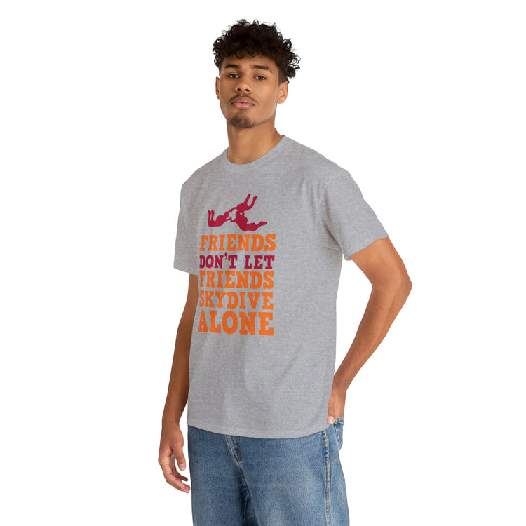 Shirt Funny Not Letting Friends Skydive Alone Funny Skydiving Jumping Parachuting sports T-Shirt Unisex Heavy Cotton Tee