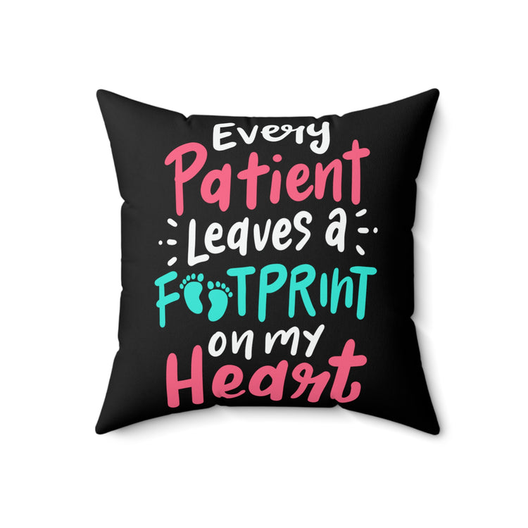 Every Patient Leaves Footprint Medical Quote Cute Physician Appreciation LPN Men Women T Shirt Spun Polyester Square Pillow