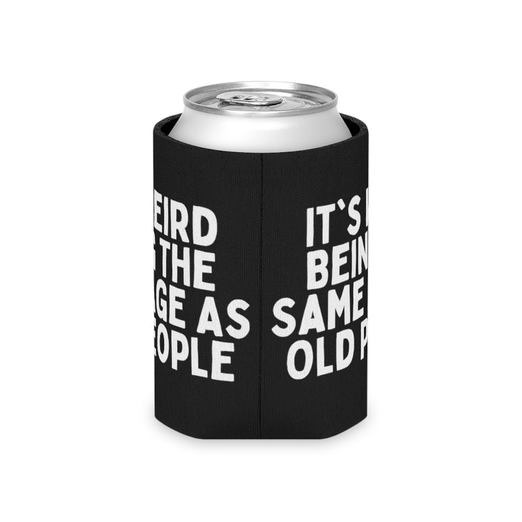 Beer Can Cooler Sleeve   Humorous Weirdly Aged Oldies Sassiest Mockery Statements Gag Hilarious Elderly