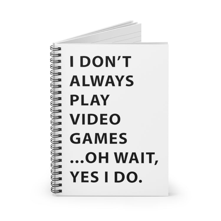 Spiral Notebook  Humorous Professional Adventure Gamer Gift Funny Always Play Video Games Cool Gaming Men Women
