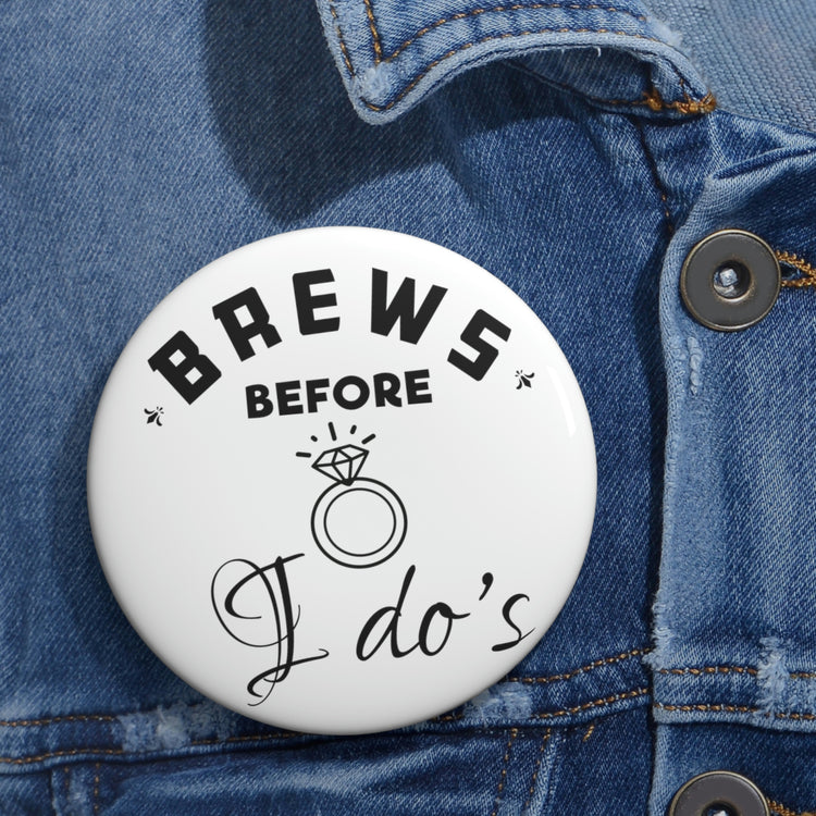 Humorous Pinback Button Pin Badge Breweries Drinking Bachelorettes Bridal Humor Beer Sayings Brewer Engagement