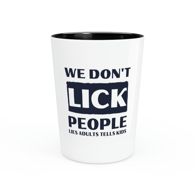 Shot Glass Party Ceramic Tequila Funny Sayings We Don't Lick People Lies Adults Tel Husband Mom Father Sarcasm Wife