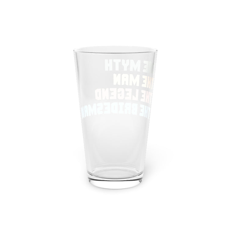 Beer Glass Pint 16oz  The Myth The Man The Legend The Bridesman