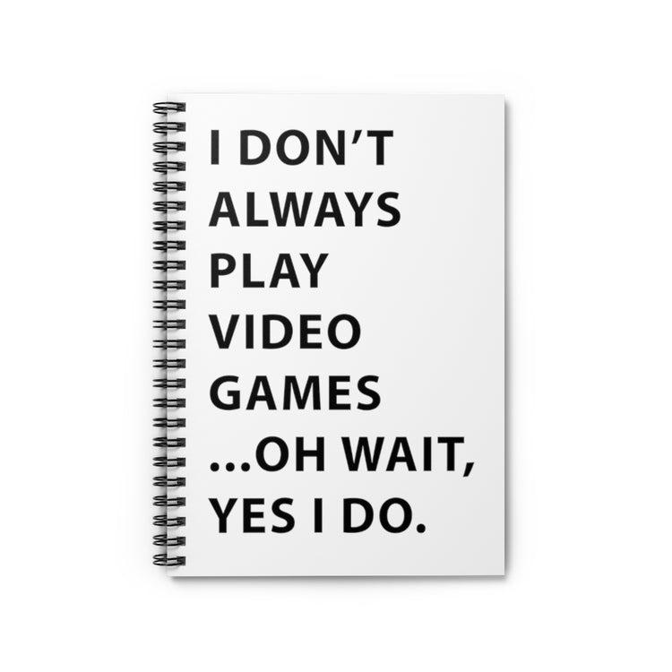 Spiral Notebook  Humorous Professional Adventure Gamer Gift Funny Always Play Video Games Cool Gaming Men Women