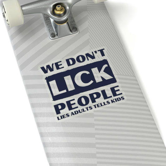 Sticker Decal Funny Saying We Don't Lick People Lies Adults Tell Women Men  Husband Mom Father Sarcasm Wife
