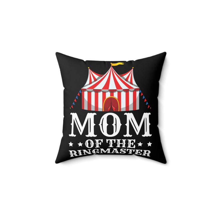 Momma of Ringmaster Acrobats Positivity Quote Tee Shirt Gift | Cute Carnivals Ringleader Saying Men Women T Shirt Spun Polyester Square Pillow