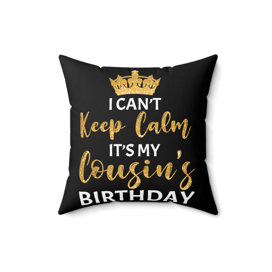 Humorous Can't Keep Calm My Cousin's Birthday Hilarious Hyped Celebrations Men Women T Shirts Spun Polyester Square Pillow