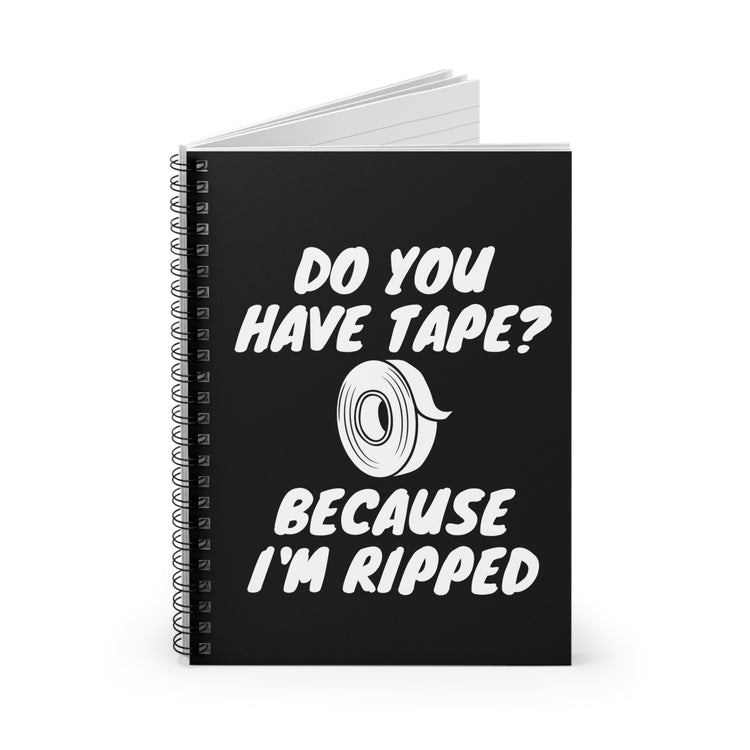 Spiral Notebook Funny Saying Have Tape Because I'm Ripped Workout Men Women  Mom Father Sarcasm