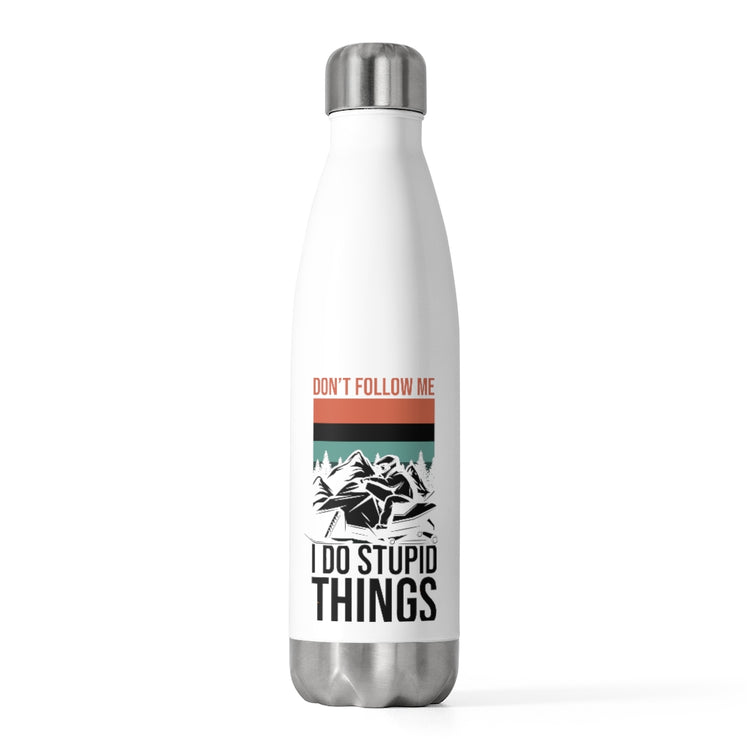 20oz Insulated Bottle  Hilarious Don't Follow Do Stupid's Thing Snowmobile Love Novelty Nostalgic