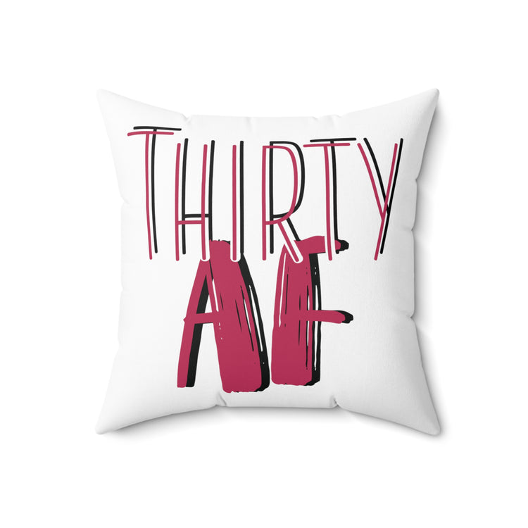 Thirty AF Men Women 30th Birthday Spun Polyester Square Pillow