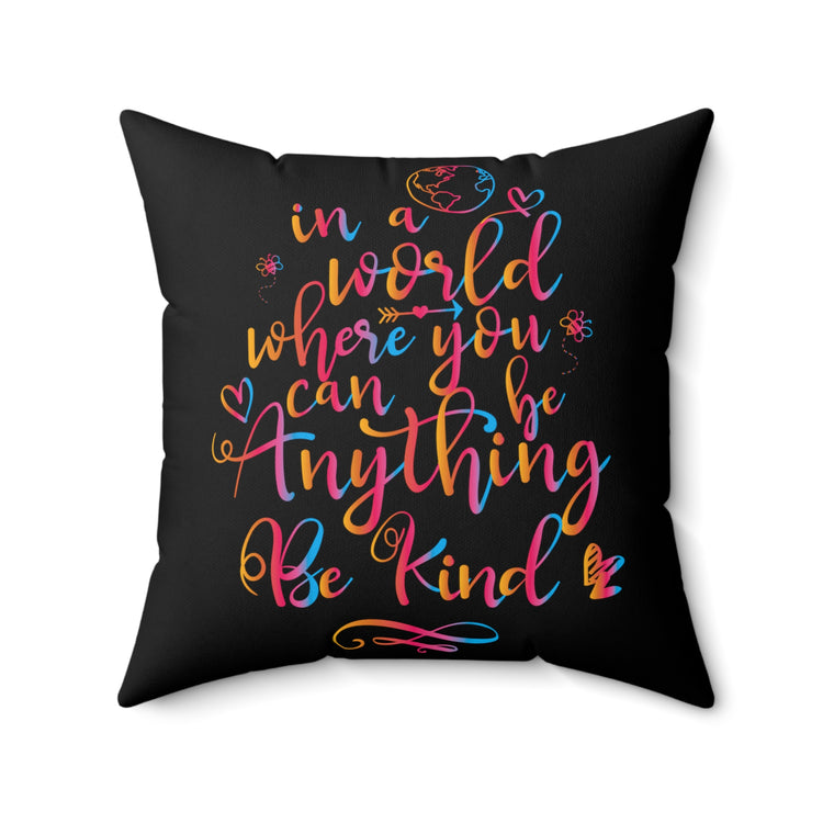 In A World Where You Can Be Anything Be Kind Spun Polyester Square Pillow