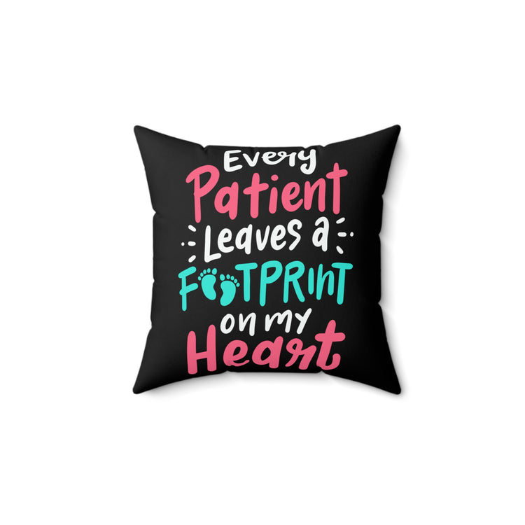 Every Patient Leaves Footprint Medical Quote Cute Physician Appreciation LPN Men Women T Shirt Spun Polyester Square Pillow