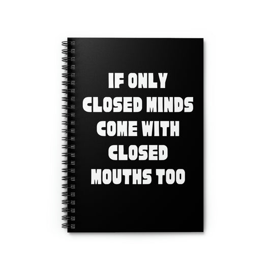 Spiral Notebook Funny Sayings If Only Closed Minds Come With Closed Mouths  Humorous Women Men Sayings Sacastic Mom