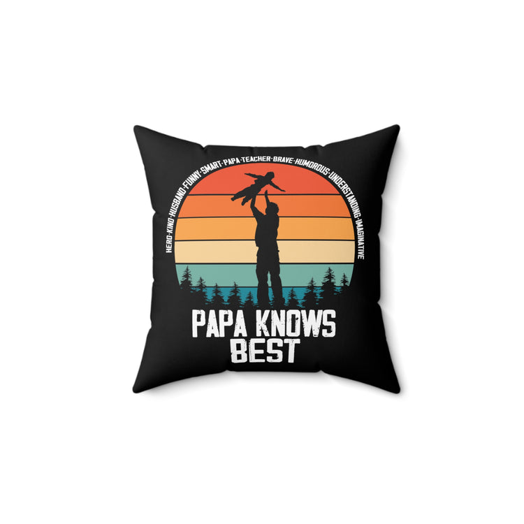 Hilarious Papa Knows Good Dad Qualities Outfit Enthusiast Humorous Responsible Daddy Parental Attitudes Fan Spun Polyester Square Pillow