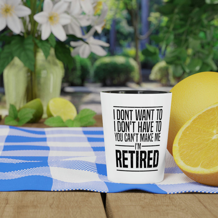 Shot Glass Party Ceramic Tequila Humorous Retirees Concerns Sarcastic Funny Retired Grandfathers Veteran Sarcasm Pun