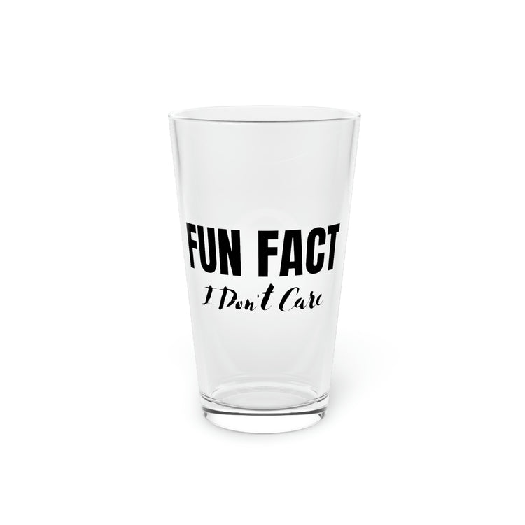 Beer Glass Pint 16oz Funny Saying Fun Fact I Do Not Care Sarcasm Sarcastic Gag Fun  Novelty Husband