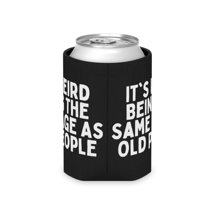 Beer Can Cooler Sleeve   Humorous Weirdly Aged Oldies Sassiest Mockery Statements Gag Hilarious Elderly