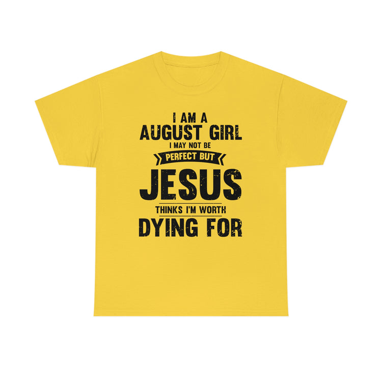 Humorous Imperfect August Girl But He Thinks She's Valuable Novelty Christians Woman Girl Religious Believer  Unisex Heavy Cotton Tee