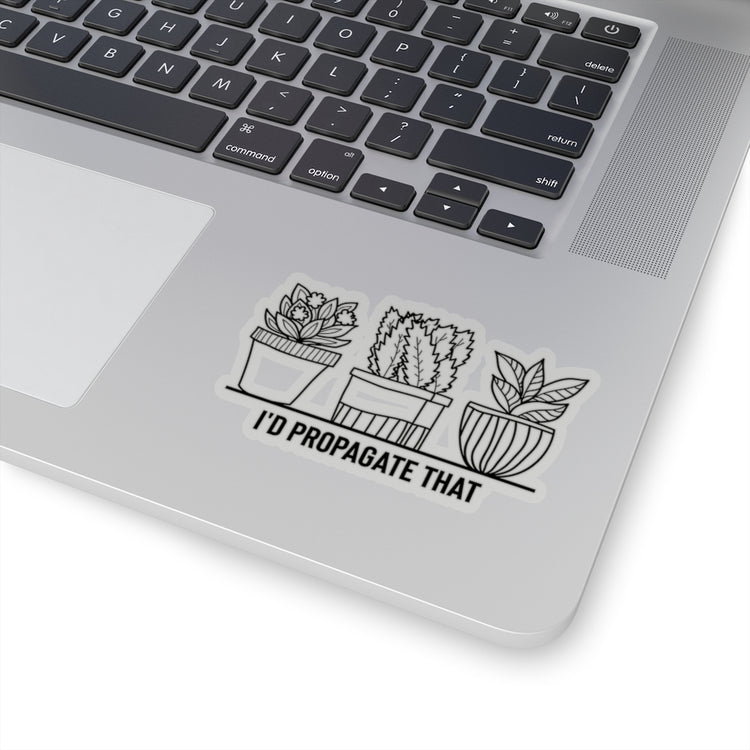 Sticker Decal Humorous I'd Propagate That Botanists Horticulturist Flower Hilarious Planting Stickers For Laptop Car