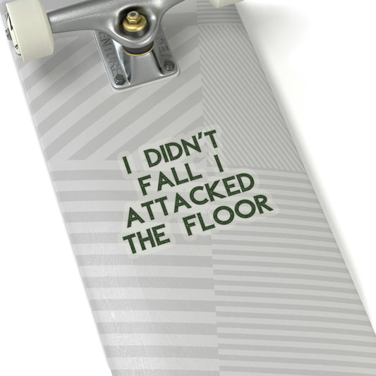 Sticker Decal Funny Saying I Didn't Fall I Attacked The Floor Introvert Gag Novelty Women Men Sayings Husband Mom