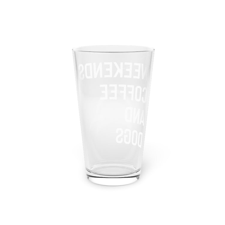 Beer Glass Pint 16oz  Weekend Coffee And Dogs Funny Coffee