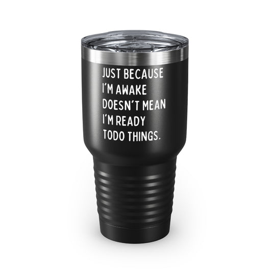 30oz Tumbler Stainless Steel Colors Hilarious Just Cause I'm Waked Introverted Statements Pun Funny Tiredly Awoken