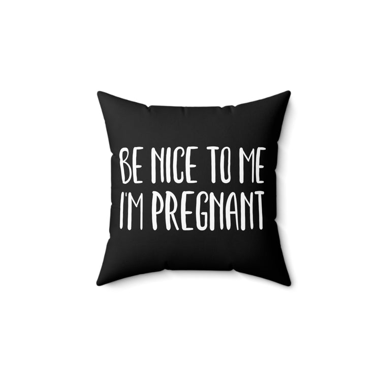 Be Nice To Me I'm Pregnant Tank Top Maternity Clothes Spun Polyester Square Pillow