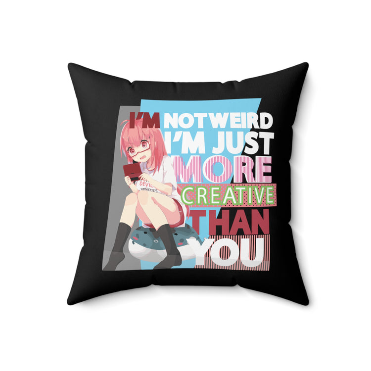 Im Not Weird Im Just More Creative Than You Spun Polyester Square Pillow