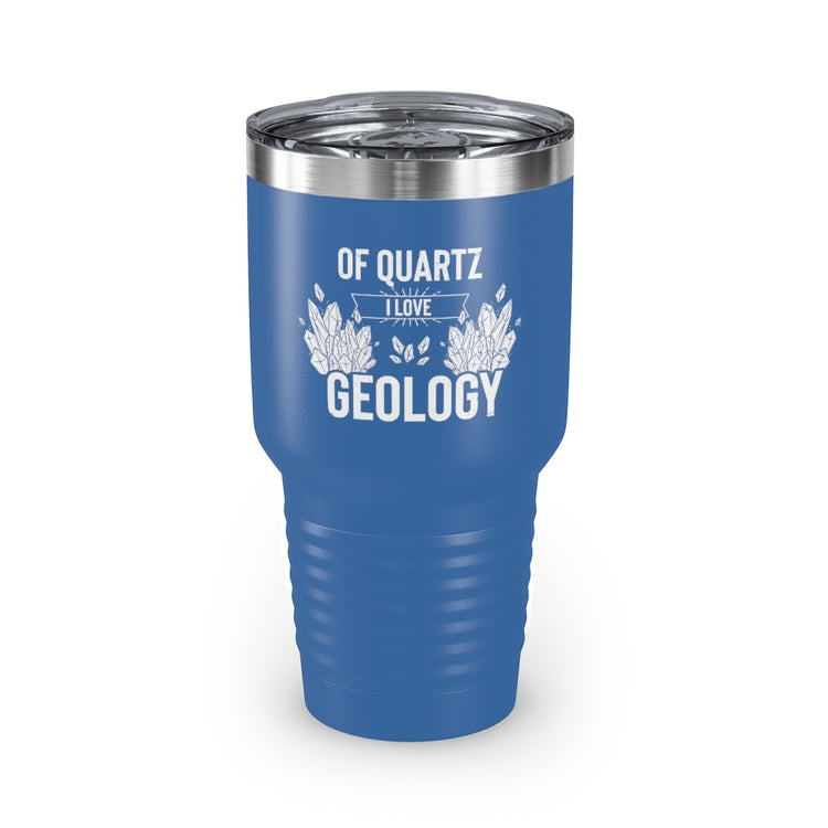 30oz Tumbler Stainless Steel Colors Novelty Of Quartz Geology Mineral Collector Pun Sayings Hilarious Lands Rocks