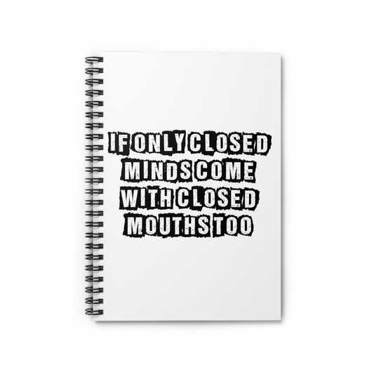 Spiral Notebook Funny Sayings If Only Closed Minds Come With Closed Mouths Novelty  Sayings Sascastic Mom Father