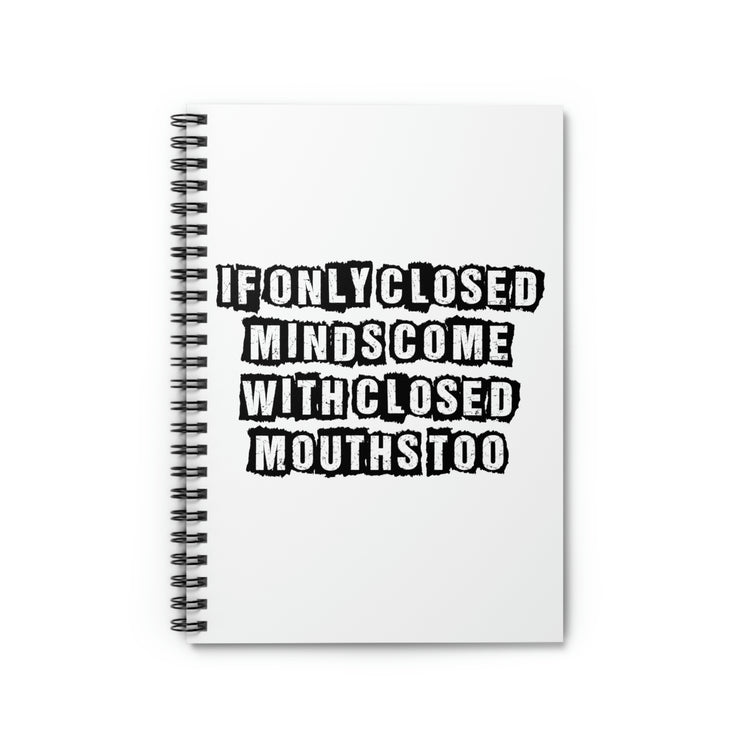 Spiral Notebook Funny Sayings If Only Closed Minds Come With Closed Mouths Novelty  Sayings Sascastic Mom Father