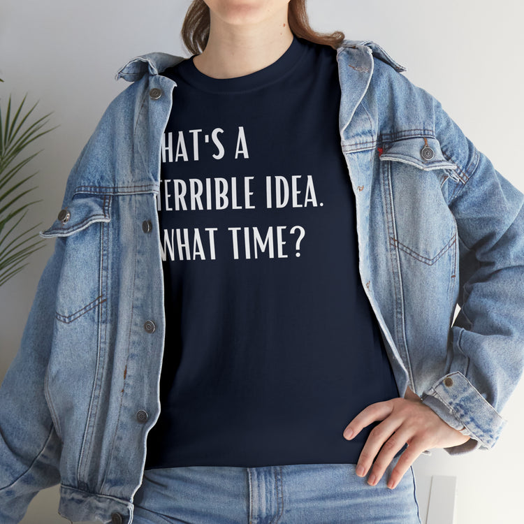 Shirt Funny Those Are Terrible Ideas Party Unique Pun Hilarious Interactive Socializing T-Shirts Unisex Heavy Cotton Tee